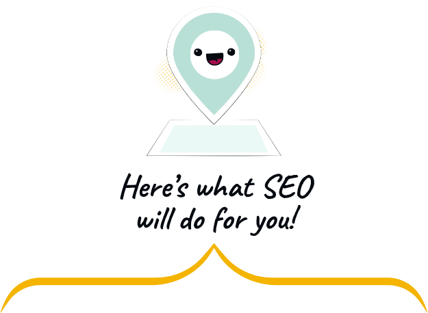 Here's what SEO will do for you