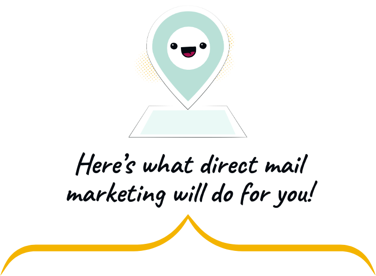 Here's what direct mail will do for you