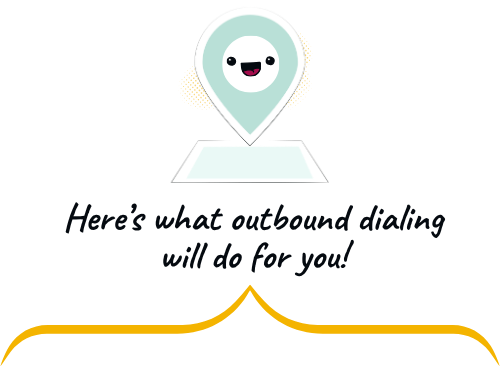 Here's what outbound dialing will do for you